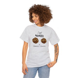 I Got Naked Tee